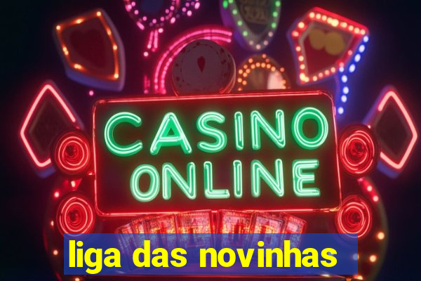 liga das novinhas